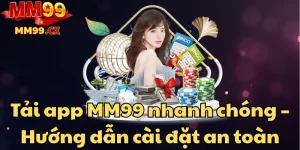 tai-app-mm99-nhanh-chong-huong-dan-cai-dat-an-toan